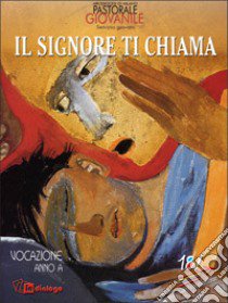 Il Signore ti chiama. Vocazione anno A libro di Arcidiocesi di Milano (cur.)