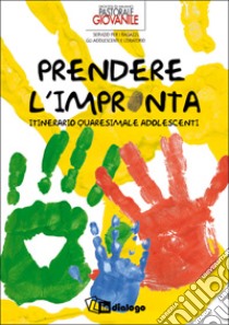 Prendere l'impronta. Itinerario quaresimale adolescenti libro di Azione Cattolica ambrosiana (cur.); Pastorale giovanile diocesi di Milano (cur.)