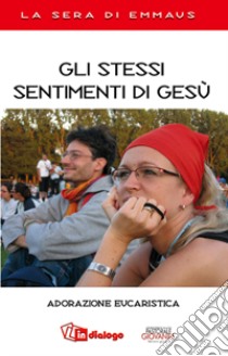 Gli stessi sentimenti di Gesù. Adorazione eucaristica libro di Pastorale giovanile diocesi di Milano (cur.)