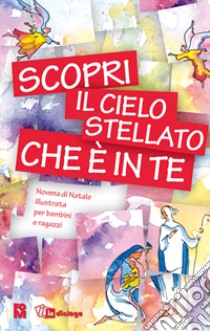 Scopri il cielo stellato che è in te. Novena di Natale per bambini e ragazzi libro di Fondazione oratori milanesi (cur.)