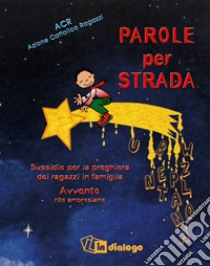 Parole per strada. Sussidio per la preghiera dei ragazzi in famiglia libro di Azione Cattolica ragazzi (cur.)