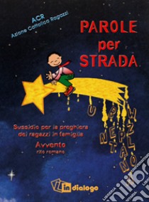 Parole per strada. Sussidio per la preghiera dei ragazzi in famiglia. Rito romano libro di Azione Cattolica ragazzi (cur.)