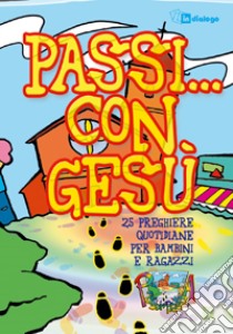 Passi... con Gesù. 25 preghiere quotidiane per bambini e ragazzi dell'oratorio estivo libro di Fondazione oratori milanesi (cur.)