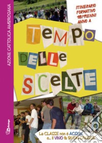 Tempo delle scelte. Itinerario formativo 18-19enni. Anno A libro di Azione Cattolica ambrosiana (cur.)