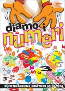 Diamo i numeri. Con CD Audio libro di Fondazione oratori milanesi (cur.)