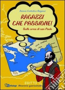 Ragazzi che passione. Sulle orme di san Paolo. Itinerario quaresimale libro di Azione Cattolica Italiana (cur.)