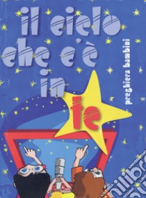 Il cielo che c'è in te. Preghiera per bambini e ragazzi libro di Fondazione oratori milanesi (cur.)