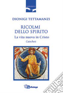 Ricolmi dello Spirito. La vita nuova in Cristo libro di Tettamanzi Dionigi