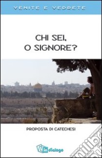 Chi sei, o Signore? Proposta di catechesi. Venite e vedrete libro di Pastorale giovanile diocesi di Milano (cur.)