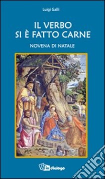 Il Verbo si è fatto carne. Novena di Natale libro di Galli Luigi