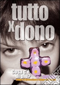 Tutto x dono. Itinerario di preghiera e animazione del tempo di Quaresima libro di Fondazione oratori milanesi (cur.)