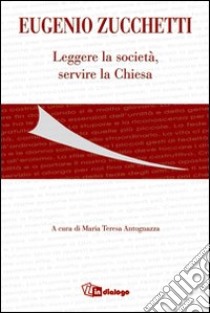 Eugenio Zucchetti. Leggere la società, servire la Chiesa libro di Antognazza M. T. (cur.)