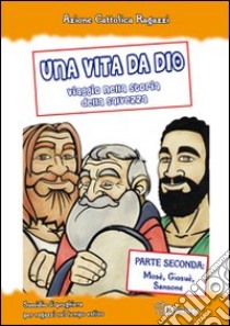 Una vita da Dio. Viaggio nella storia della salvezza. Sussidio di preghiera per ragazzi nel tempo estivo. Vol. 2: Mosè, Giosuè, Sansone libro di Azione Cattolica ragazzi di Milano (cur.)