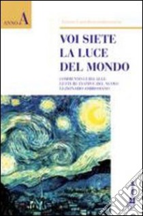 Voi siete la luce del mondo! Commento alle letture festive del nuovo lezionario ambrosiano. Anno A libro di Azione Cattolica ambrosiana (cur.)