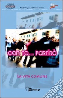 Con te... partirò. La vita comune libro di Pastorale giovanile diocesi di Milano (cur.)