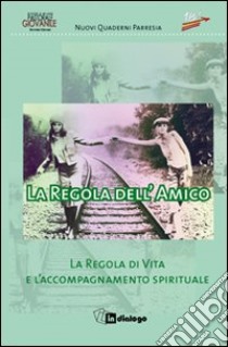 La Regola dell'amico. La regola di vita e l'accompagnamento spirituale libro di Pastorale giovanile diocesi di Milano (cur.)