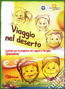 Viaggio nel deserto. Sussidio per la preghiera dei ragazzi in famiglia. Quaresima. Ediz. illustrata libro di Azione Cattolica ambrosiana (cur.)