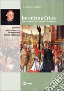 Incontro a Cristo. In cammino con san Carlo. Catechesi quaresimale dell'Arcivescovo Dionigi Tettamanzi libro di Arcidiocesi di Milano (cur.)