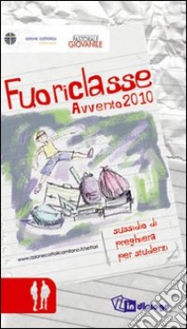 Fuoriclasse. Sussidio di preghiera per studenti. Avvento 2010 libro di Azione Cattolica ambrosiana (cur.); Pastorale Giovanile diocesi di Milano (cur.)