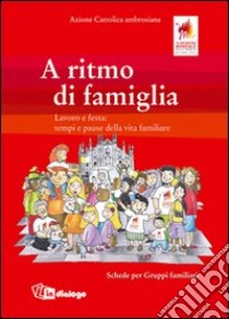 A ritmo di famiglia. Schede per gruppi familiari libro di Azione Cattolica ambrosiana (cur.)