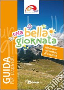 Una bella giornata. Guida per educatori libro di Oratori diocesi lombarde (cur.)