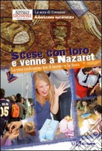 Scese con loro e venne a Nazaret. Adorazione eucaristica 2011 libro di Arcidiocesi di Milano (cur.)