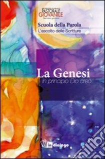 Genesi. In principio Dio creò. Scuola Parola giovani libro di Pastorale giovanile diocesi di Milano (cur.)