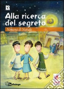 Alla ricerca del segreto. Novena di Natale per bambini e ragazzi libro di Fondazione oratori milanesi (cur.)