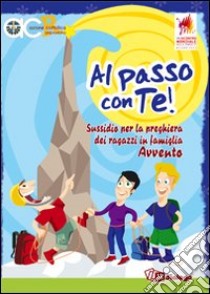 Al passo con Te. Sussidio per la preghiera dei ragazzi in famiglia. Avvento libro di Azione Cattolica ragazzi (cur.)