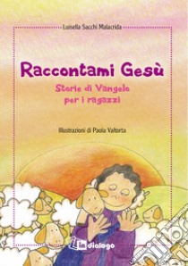 Raccontami Gesù. Storie di Vangelo per i ragazzi libro di Sacchi Luisella