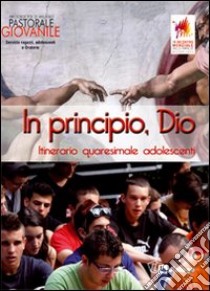 In principio, Dio. Itinerario quaresimale adolescenti libro di Pastorale giovanile diocesi di Milano (cur.)