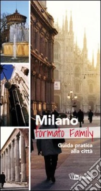 Milano formato family. Guida pratica alla città. Ediz. multilignue libro