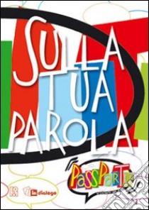 Sulla tua parola. Passpartù libro di Fondazione oratori milanesi (cur.)