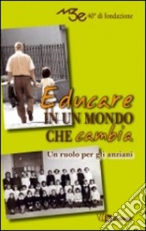 Terza età. Educare in un mondo che cambia. Un ruolo per gli anziani libro di M3E (cur.)