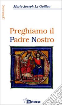 Preghiamo il Padre Nostro libro di Le Guillou Marie-Joseph