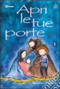 Apri le tue porte. Novena di Natale per bambini e ragazzi libro di Fondazione oratori milanesi (cur.)