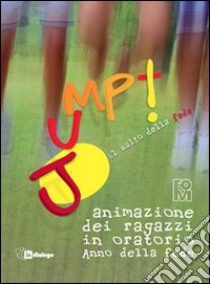 Jump. Il salto della fede. Animazione dei ragazzi in oratorio. Anno della fede libro di Fondazione oratori milanesi (cur.)