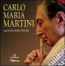 Carlo Maria Martini apostolo della Parola libro di Martini Carlo Maria