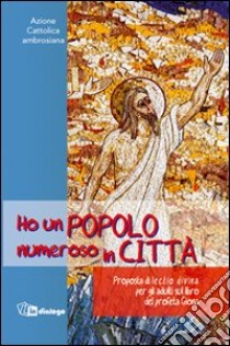 Ho un popolo numeroso in città. Proposta di lectio divina per adulti sul libro del profeta Giona libro di Azione Cattolica ambrosiana (cur.)