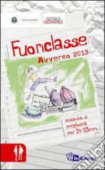 Fuoriclasse. Sussidio di preghiera per 14-19 anni. Avvento 2013 libro di Azione Cattolica ragazzi di Milano (cur.); Pastorale giovanile diocesi di Milano (cur.)