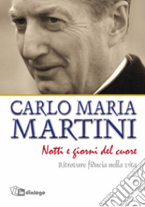 Notti e giorni del cuore. Ritrovare fiducia nella vita libro di Martini Carlo Maria