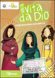 Una vita da Dio. Viaggio nella storia della salvezza. Sussidio di preghiera per ragazzi nel tempo estivo.. Vol. 6: Rut, Ester, Giuditta libro di Azione Cattolica ragazzi di Milano (cur.)