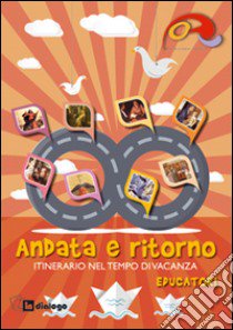 Andata e ritorno. Itineraio nel tempo di vacanza 2014 per educatori libro di Oratori diocesi lombarde (cur.)