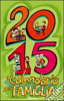 Il calendario della famiglia 2015 libro di Arcidiocesi di Milano. Servizio per la famiglia (cur.)