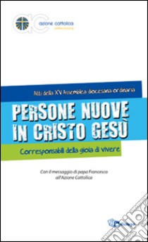 Persone nuove in Cristo Gesù. Corresponsabili della gioia di vivere libro di Azione Cattolica ambrosiana (cur.)