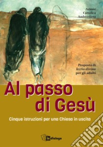 Al passo con Gesù. Cinque istruzioni per una Chiesa in uscita libro di Azione Cattolica ambrosiana (cur.)