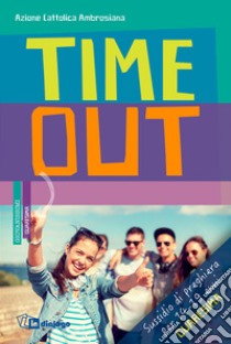 Time out. Sussidio di preghiera per 14-19enni. Quaresima 2018 libro di Azione Cattolica Ambrosiana (cur.)