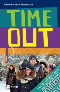 Time out. Sussidio di preghiera per 14-19 enni. Avvento 2018 libro di Azione Cattolica ambrosiana (cur.)