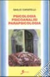 Psicologia. Psicoanalisi. Parapsicologia libro di Caratelli Giulio