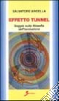 Effetto tunnel. Saggio sulla filosofia dell'evoluzione libro di Arcella Salvatore